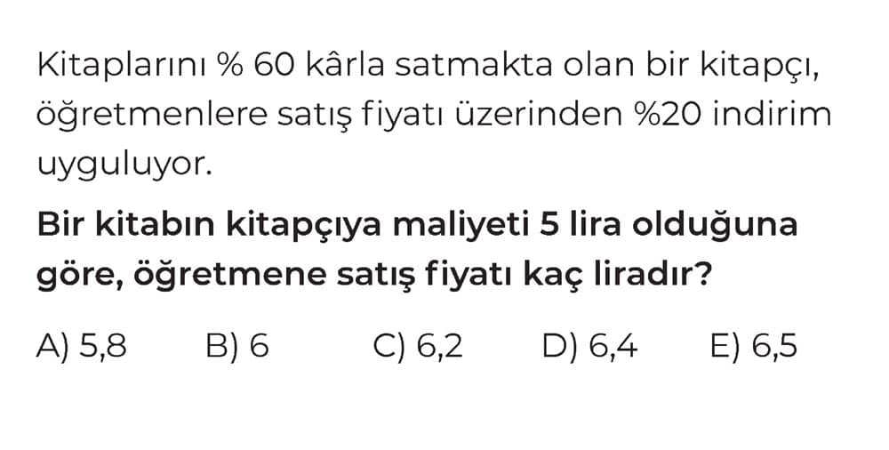 Kitaplarını % 60 kârla satmakta olan bir kitapçı, öğretmenlere satış fiyatı üzerinden %20 indirim