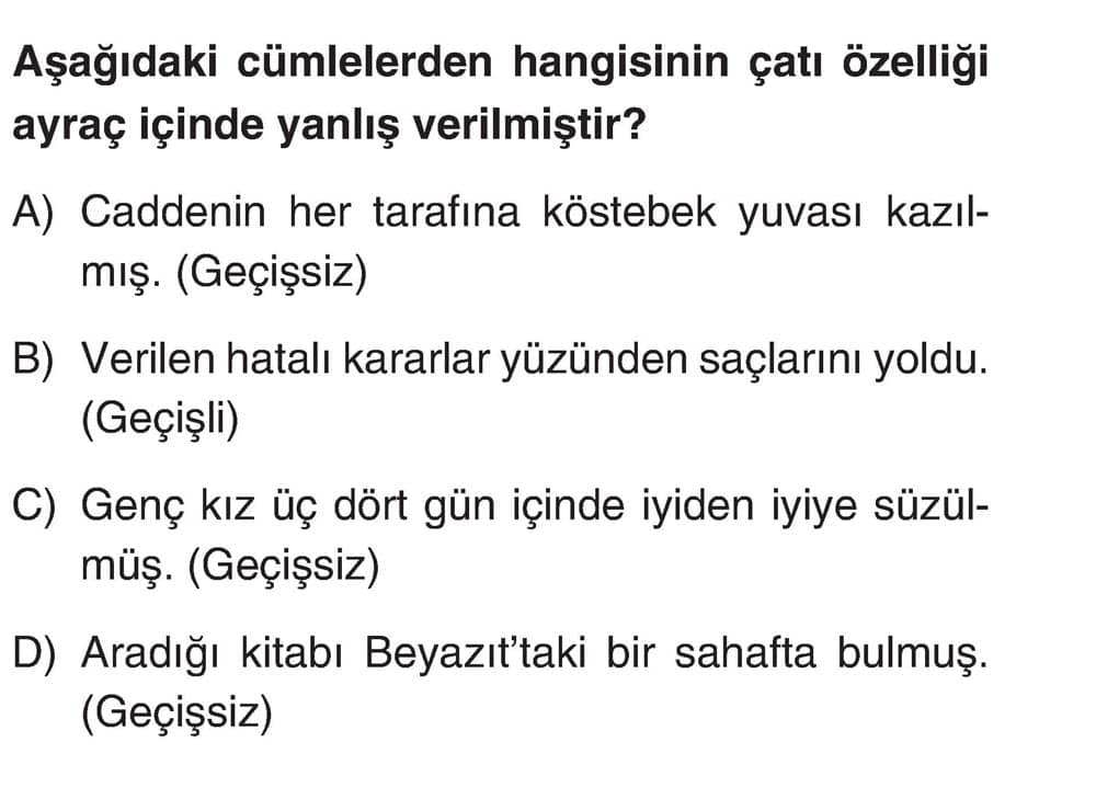 Aşağıdaki cümlelerden hangisinin çatı özelliği ayraç içinde yanlış verilmiştir?