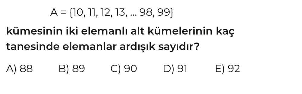 A = {10, 11, 12, 13, ... 98, 99} kümesinin iki elemanlı alt kümelerinin kaç tanesinde elemanlar