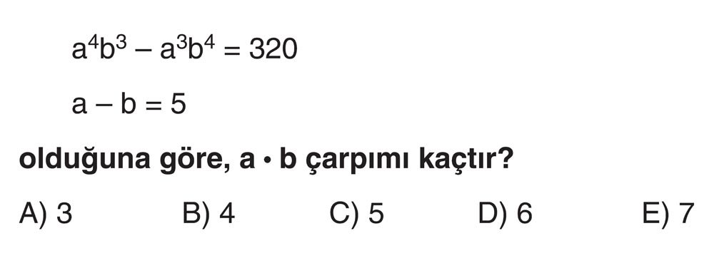 a⁴b³ - a³b⁴ = 320 a - b = 5 olduğuna göre, a · b çarpımı kaçtır?