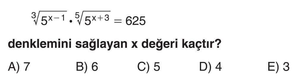 ³√5^(x-1) · ⁵√5^(x+3) = 625 denklemini sağlayan x değeri kaçtır?