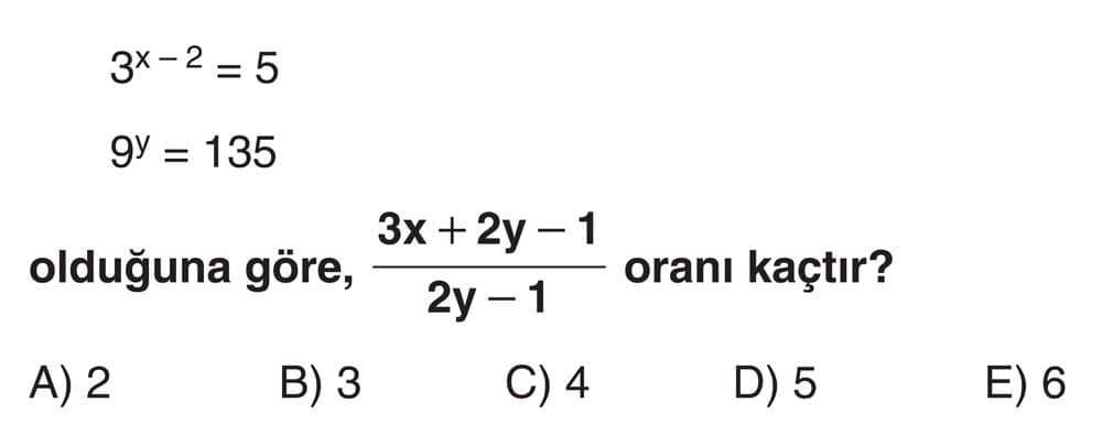 3^(x-2) = 5 9^y = 135 olduğuna göre, (3x + 2y - 1)/(2y - 1) oranı kaçtır?