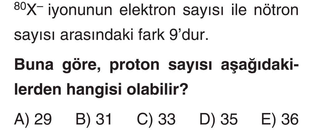 ⁸⁰X⁻ iyonunun elektron sayısı ile nötron sayısı arasındaki fark 9'dur. Buna göre, proton sayısı
