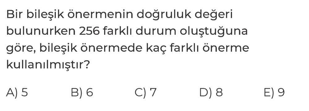 Bir bileşik önermenin doğruluk değeri bulunurken 256 farklı durum oluştuğuna göre, bileşik önermede