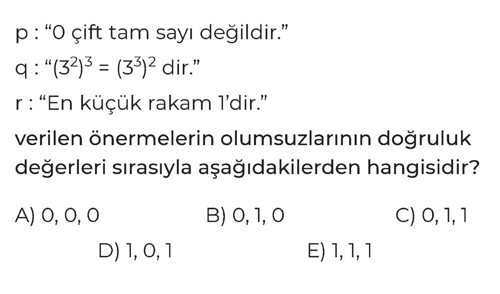 p : "0 çift tam sayı değildir." q : "(3²)³ = (3³)² dir." r : "En küçük rakam 1'dir." verilen