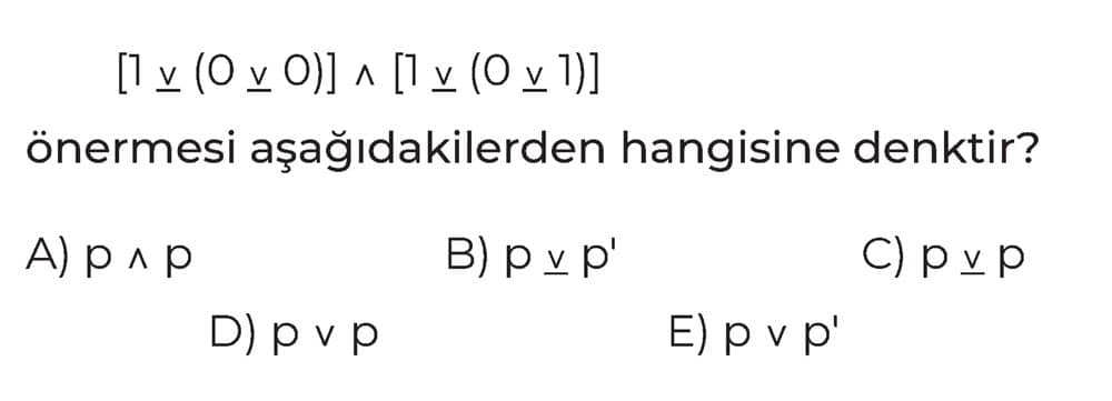 [¬ v (0 v 0)] ∧ [¬ v (0 v 1)] önermesi aşağıdakilerden hangisine denktir?