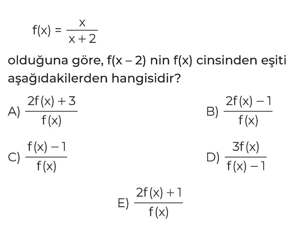 f(x) = x/(x + 2) olduğuna göre, f(x - 2) nin f(x) cinsinden eşiti aşağıdakilerden hangisidir?