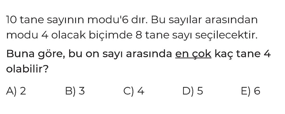 10 tane sayının modu 6 dır. Bu sayılar arasından modu 4 olacak biçimde 8 tane sayı seçilecektir