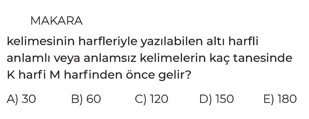 MAKARA kelimesinin harfleriyle yazılabilen altı harfli anlamlı veya anlamsız kelimelerin kaç