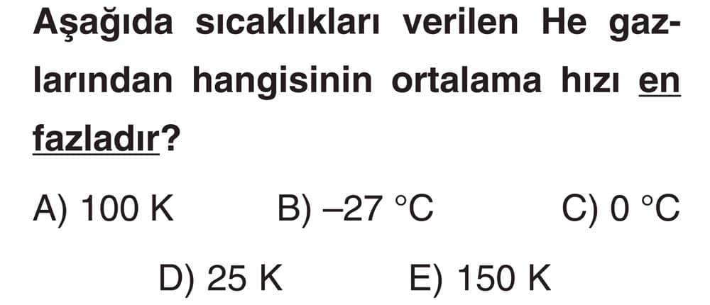 Aşağıda sıcaklıkları verilen He gazlarından hangisinin ortalama hızı en fazladır?