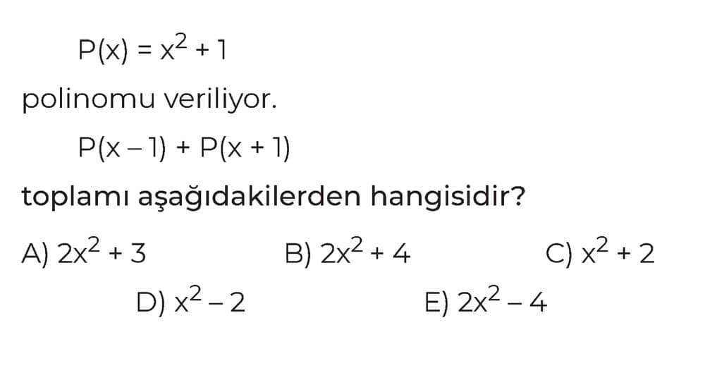 P(x) = x² + 1 polinomu veriliyor. P(x - 1) + P(x + 1) toplamı aşağıdakilerden hangisidir?