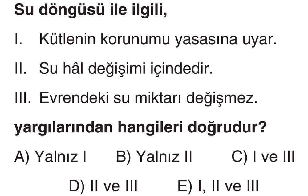 Su döngüsü ile ilgili, I. Kütlenin korunumu yasasına uyar. II. Su hâl değişimi içindedir. III