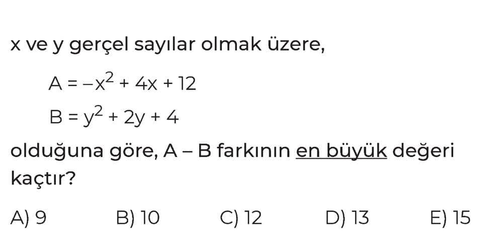 x ve y gerçel sayılar olmak üzere, A = -x² + 4x + 12 B = y² + 2y + 4 olduğuna göre, A - B farkının