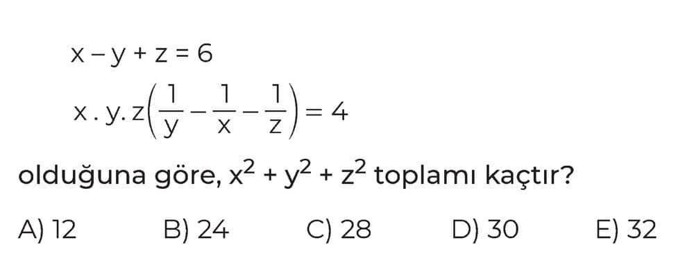 x - y + z = 6 x . y. z(1/y - 1/x - 1/z) = 4 olduğuna göre, x² + y² + z² toplamı kaçtır?