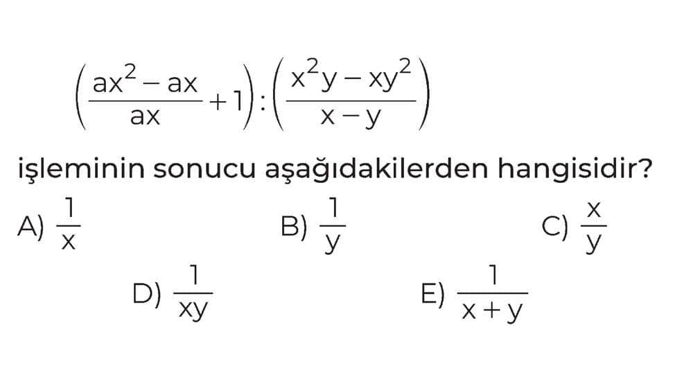 (ax² - ax/ax + 1) : (x²y - xy²/x - y) işleminin sonucu aşağıdakilerden hangisidir?
