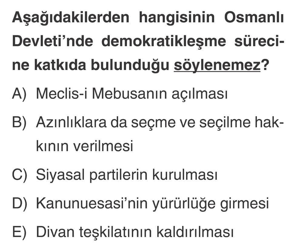 Aşağıdakilerden hangisinin Osmanlı Devleti'nde demokratikleşme sürecine katkıda bulunduğu