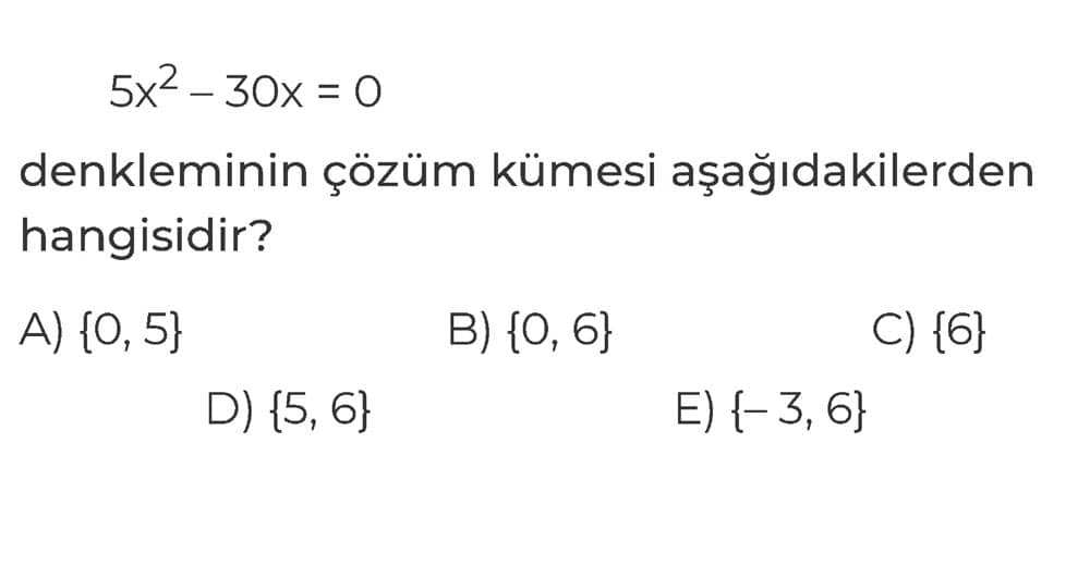 5x² - 30x = 0 denkleminin çözüm kümesi aşağıdakilerden hangisidir?