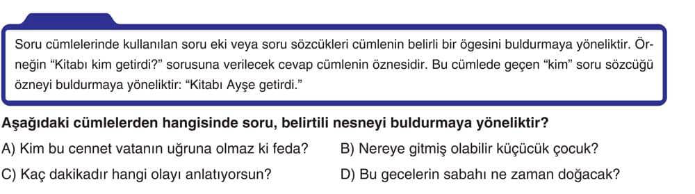 Soru cümlelerinde kullanılan soru eki veya soru sözcükleri cümlenin belirli bir öğesini buldurmaya