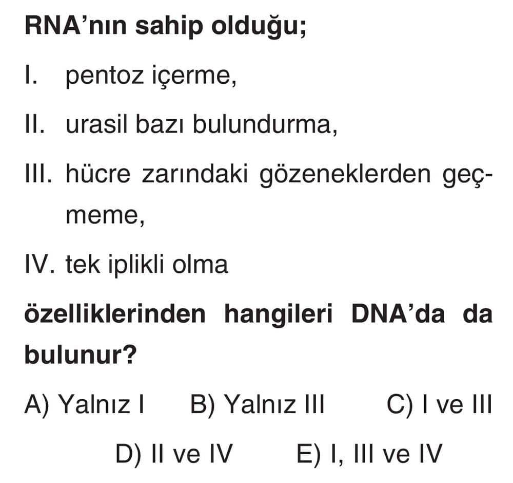 RNA'nın sahip olduğu; I. pentoz içerme, II. urasil bazı bulundurma, III. hücre zarındaki