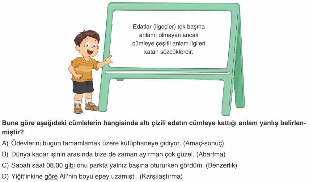 Buna göre aşağıdaki cümlelerin hangisinde altı çizili edatın cümleye kattığı anlam yanlış