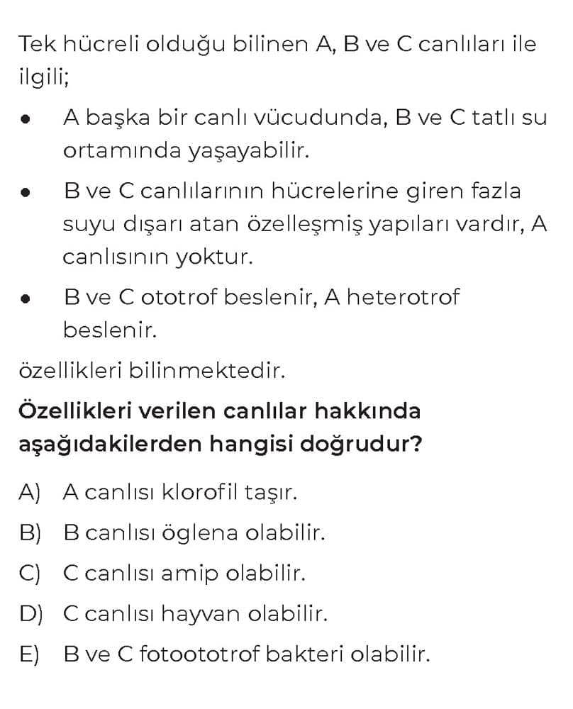 Tek hücreli olduğu bilinen A, B ve C canlıları ile ilgili; • A başka bir canlı vücudunda, B ve C