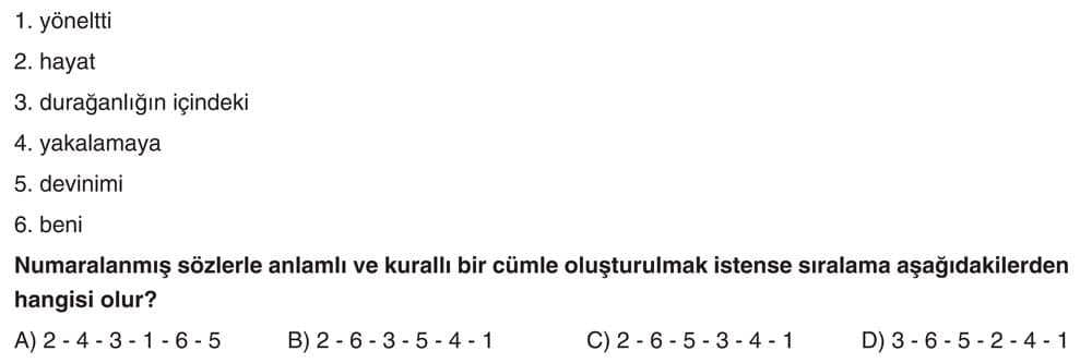 yönetli 2. hayat 3. durağanlığın içindeki 4. yakalamaya 5. devinini 6. beni Numaralanmış sözlerle