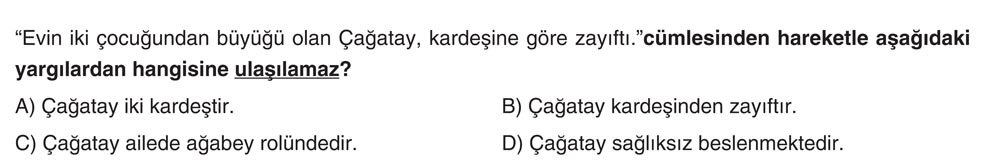 "Evin iki çocuğundan büyüğü olan Çağatay, kardeşine göre zayıftı." cümlesinden hareketle aşağıdaki