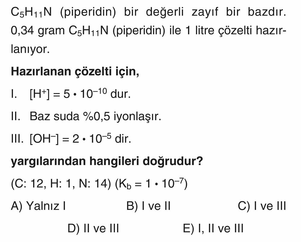 C₅H₁₁N (piperidin) bir değerli zayıf bir bazdır. 0,34 gram C₅H₁₁N (piperidin) ile 1 litre çözelti