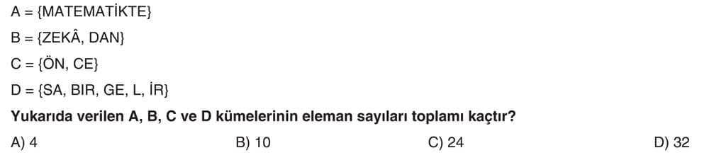 A = {MATEMATİKTE} B = {ZEKÂ, DAN} C = {ÖN, CE} D = {SA, BİR, GE, L, İR} Yukarıda verilen A, B, C ve