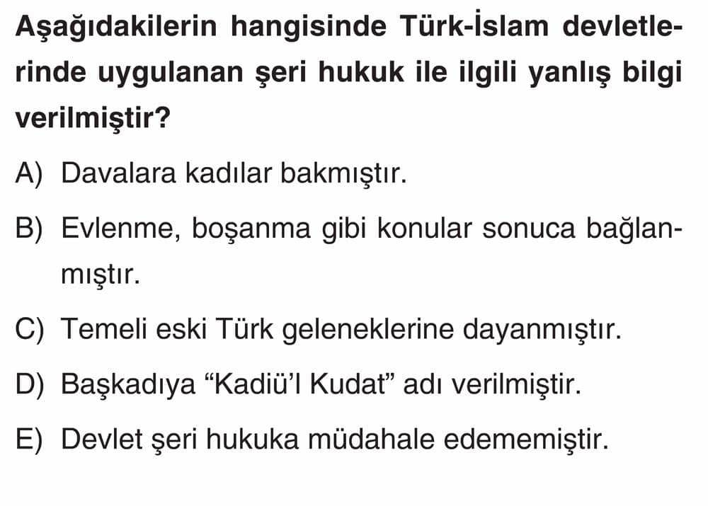 Aşağıdakilerin hangisinde Türk-İslam devletlerinde uygulanan şeri hukuk ile ilgili yanlış bilgi
