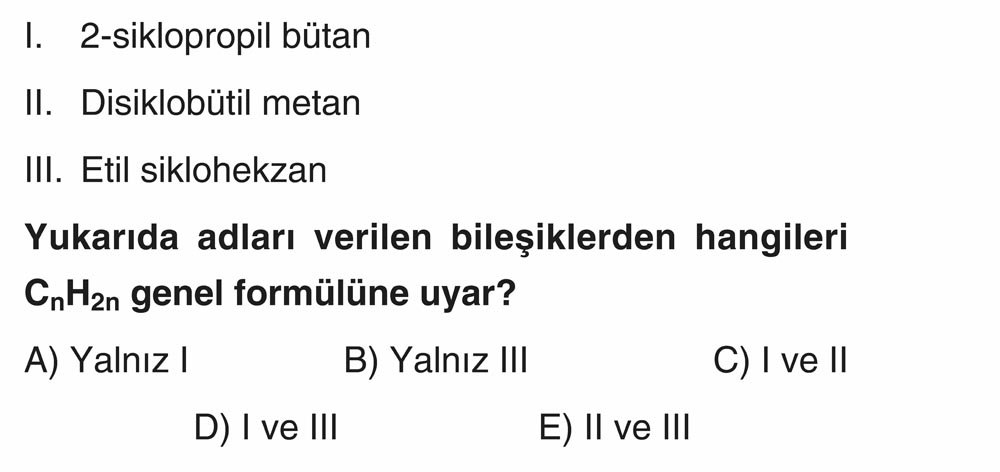 I. 2-siklopropil bütan II. Disiklobütil metan III. Etil siklohekzan Yukarıda adları verilen