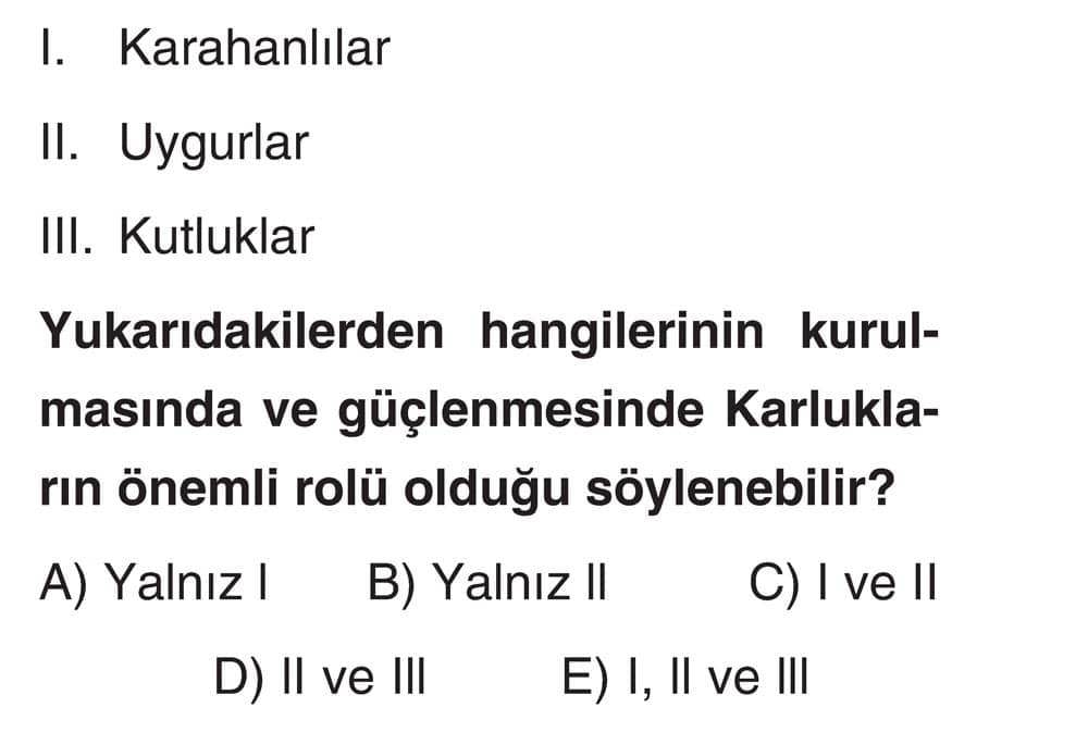 I. Karahanlılar II. Uygurlar III. Kutluklar Yukarıdakilerden hangilerinin kurulmasında ve