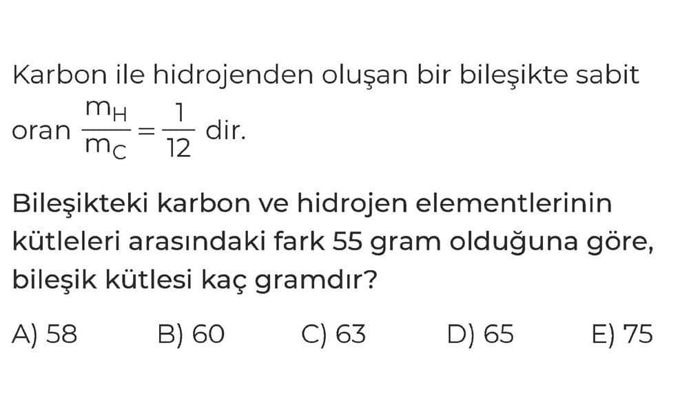 Karbon ile hidrojenden oluşan bir bileşikte sabit oran mH/mC = 1/12 dir. Bileşikteki karbon ve