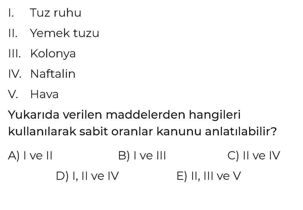 I. Tuz ruhu II. Yemek tuzu III. Kolonya IV. Naftalin V. Hava Yukarıda verilen maddelerden hangileri