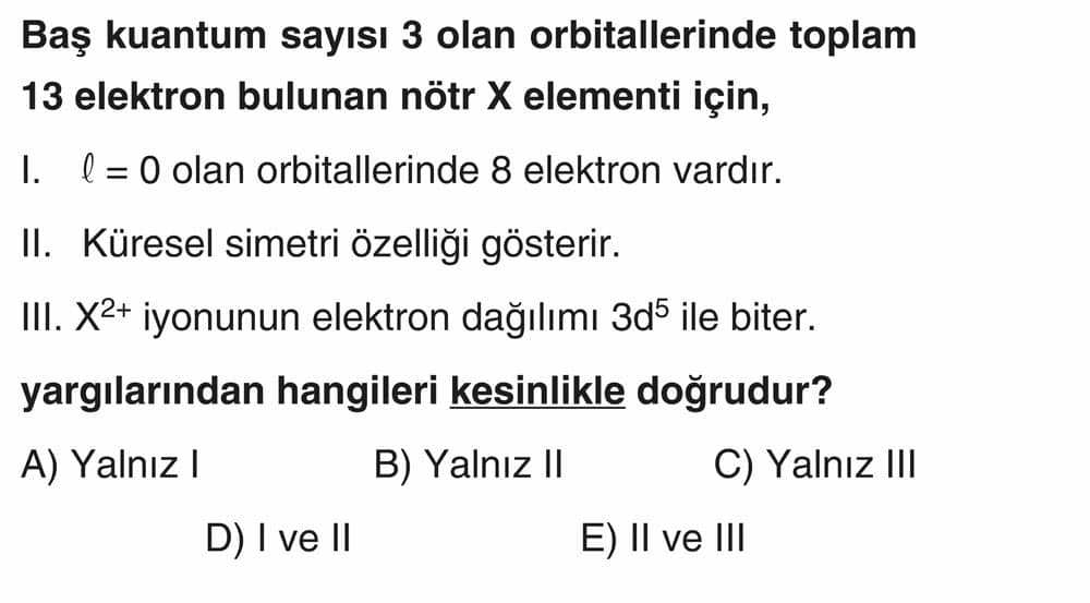 Baş kuantum sayısı 3 olan orbitallerinde toplam 13 elektron bulunan nötr X elementi için, I. ℓ = 0