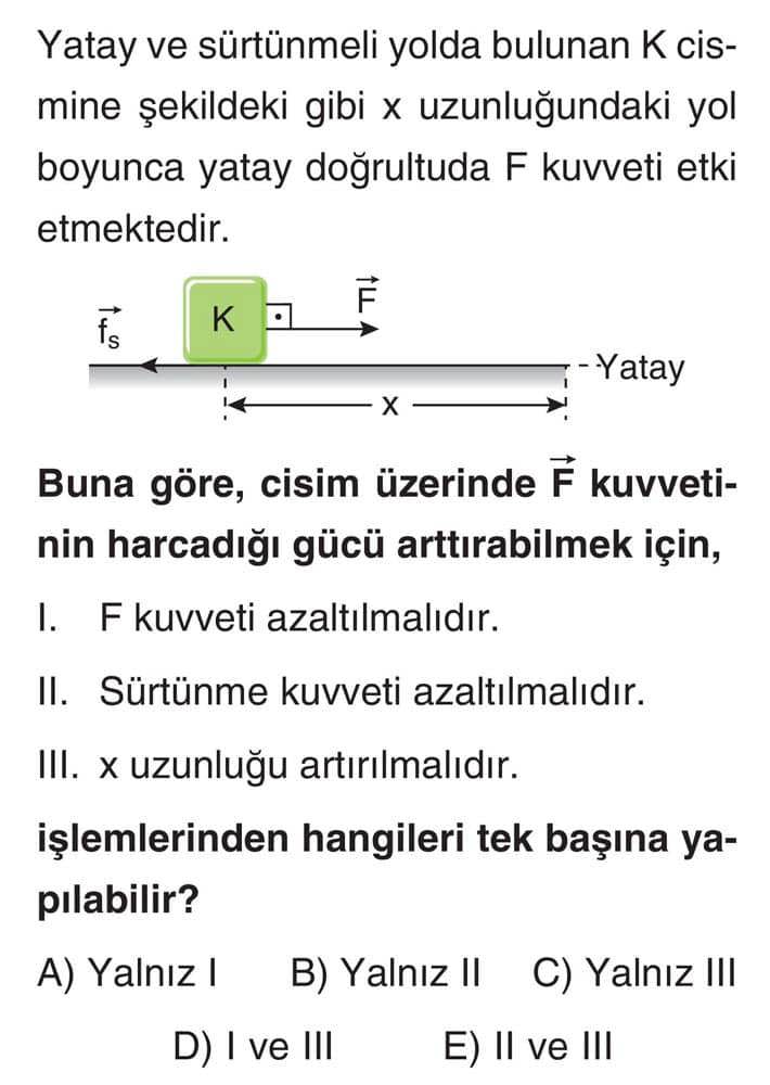 Yatay ve sürtünmeli yolda bulunan K cismine şekildeki gibi x uzunluğundaki yol boyunca yatay