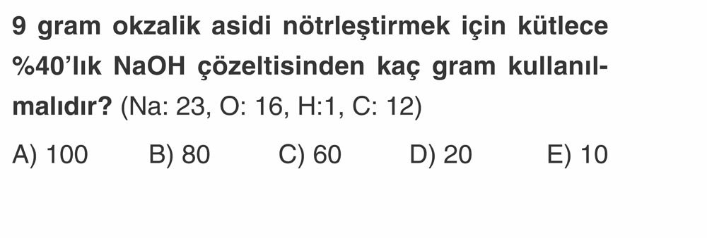 9 gram okzalik asidi nötrleştirmek için kütlece %40'lık NaOH çözeltisinden kaç gram kullanılmalıdır?