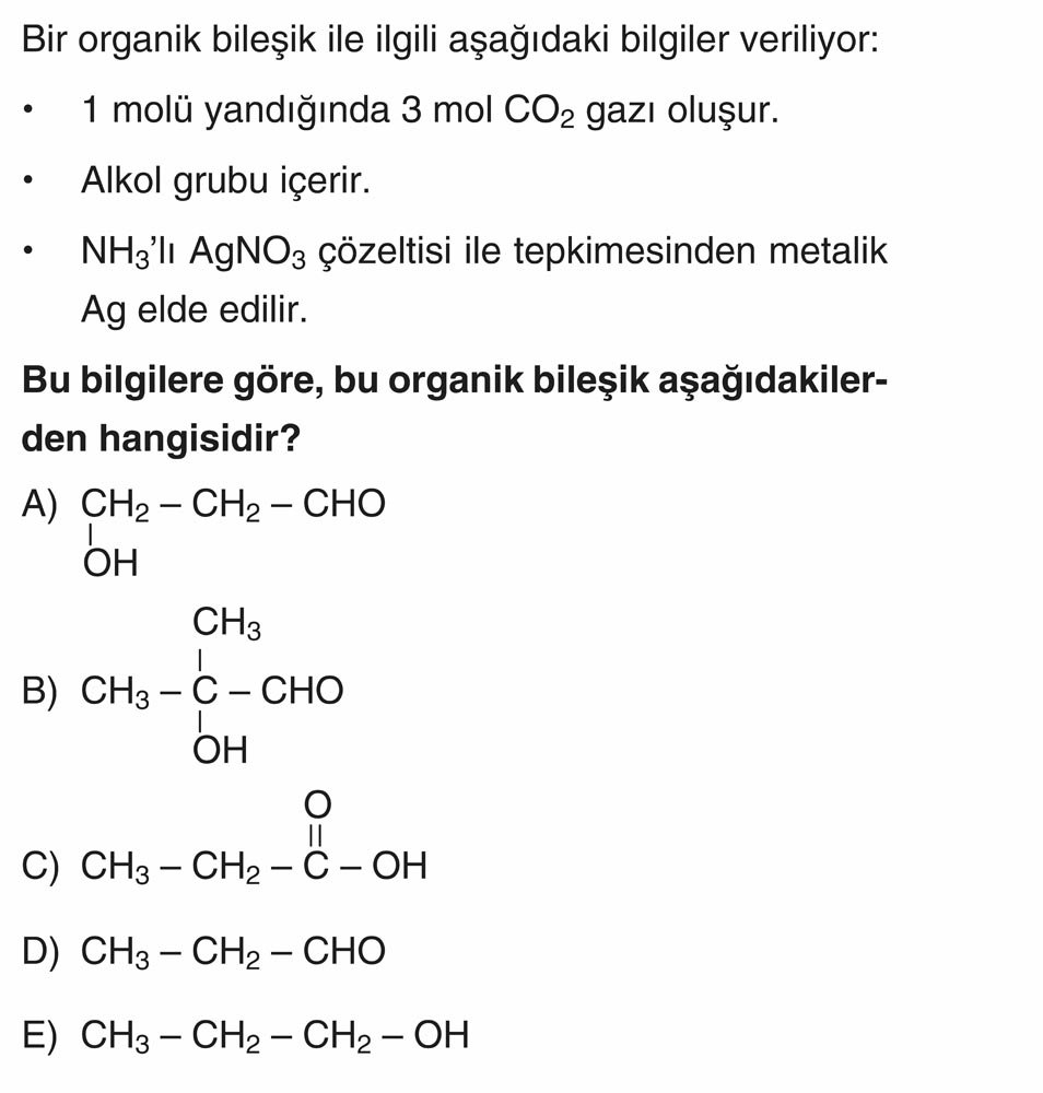 Bir organik bileşik ile ilgili aşağıdaki bilgiler veriliyor: • 1 molü yandığında 3 mol CO₂ gazı