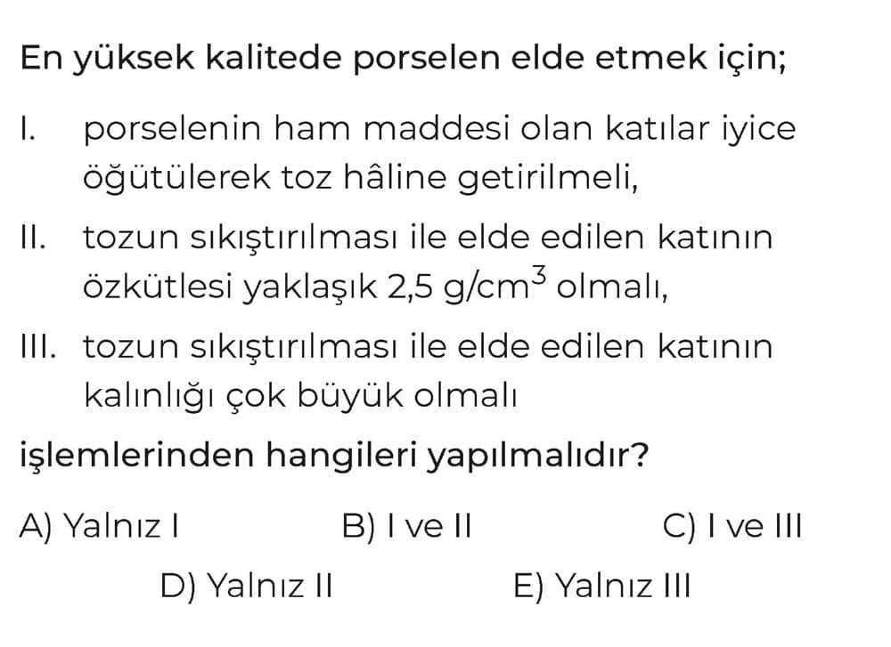 En yüksek kalitede porselen elde etmek için; I. porselenin ham maddesi olan katılar iyice öğütülerek