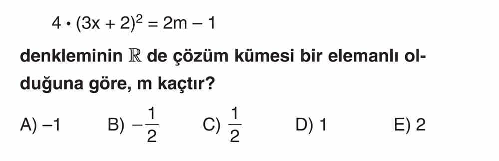 4 · (3x + 2)² = 2m - 1 denkleminin ℝ de çözüm kümesi bir elemanlı olduğuna göre, m kaçtır?