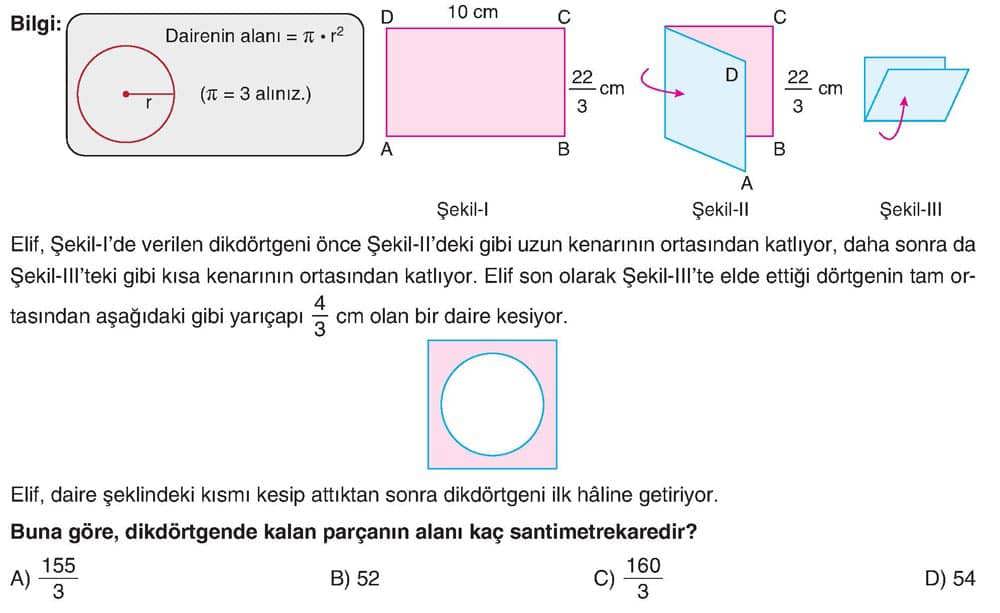 Bilgi: Dairenin alanı = π · r² (π = 3 alınız.) Elif, Şekil-I'de verilen dikdörtgeni önce