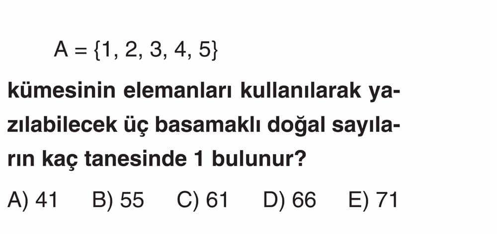 A = {1, 2, 3, 4, 5} kümesinin elemanları kullanılarak yazılabilecek üç basamaklı doğal sayıların kaç