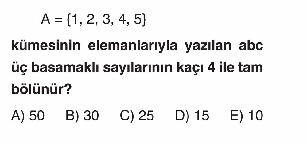 A = {1, 2, 3, 4, 5} kümesinin elemanlarıyla yazılan abc üç basamaklı sayılarının kaçı 4 ile tam