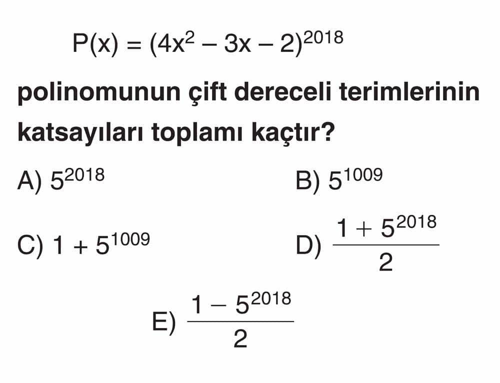 P(x) = (4x² - 3x - 2)^2018 polinomunun çift dereceli terimlerinin katsayıları toplamı kaçtır?