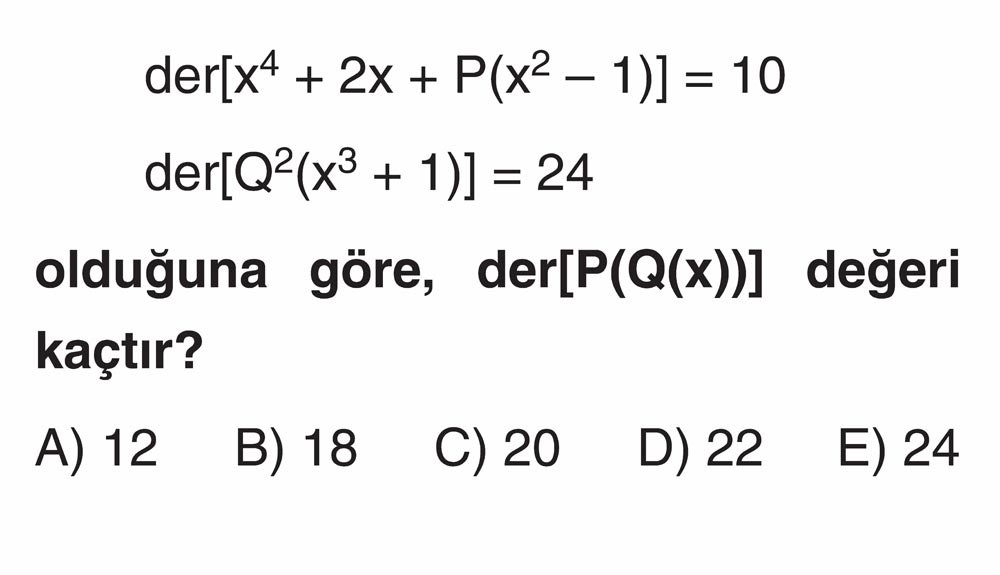 der[x⁴ + 2x + P(x² - 1)] = 10 der[Q²(x³ + 1)] = 24 olduğuna göre, der[P(Q(x))] değeri kaçtır?