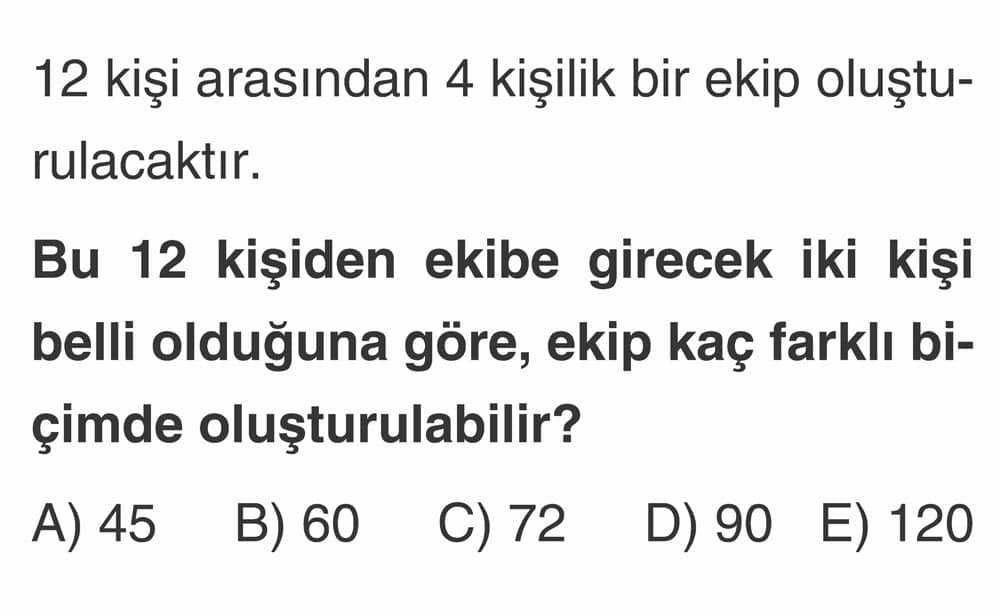 12 kişi arasından 4 kişilik bir ekip oluşturulacaktır. Bu 12 kişiden ekibe girecek iki kişi belli