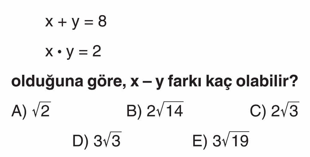 x + y = 8 x • y = 2 olduğuna göre, x - y farkı kaç olabilir?