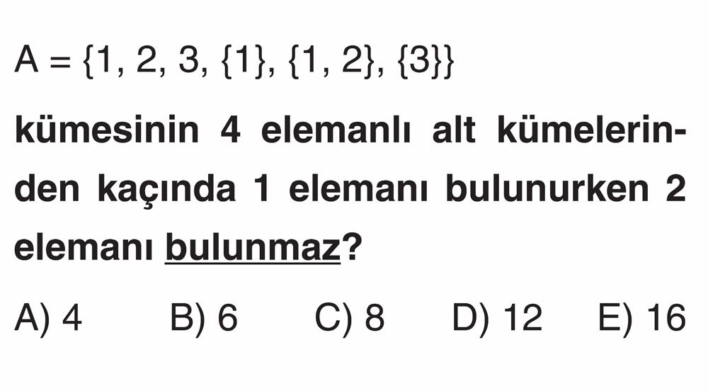 A = {1, 2, 3, {1}, {1, 2}, {3}} kümesinin 4 elemanlı alt kümelerinden kaçında 1 elemanı bulunurken 2