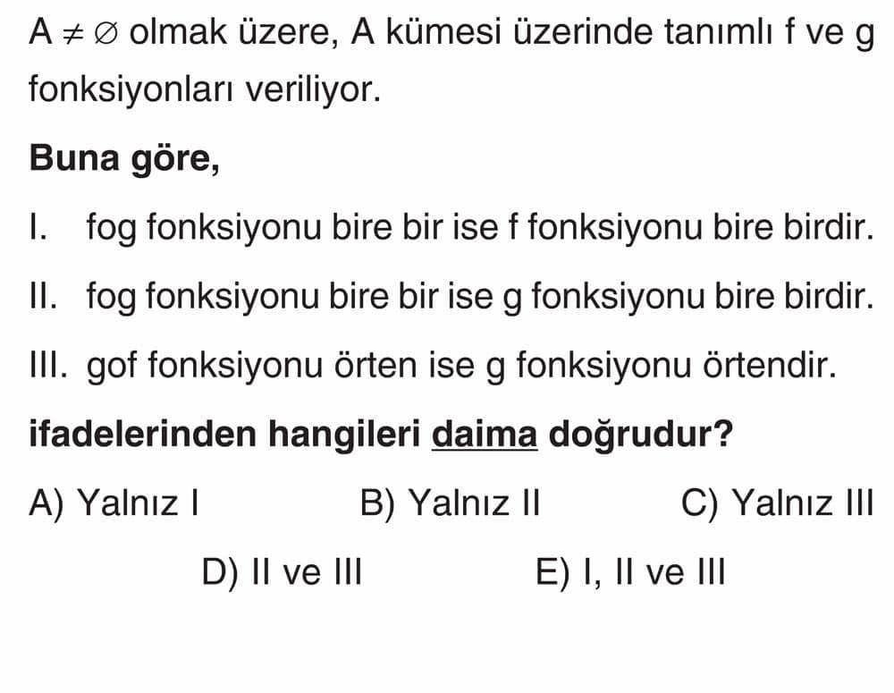 A ≠ ∅ olmak üzere, A kümesi üzerinde tanımlı f ve g fonksiyonları veriliyor. Buna göre, I. fog