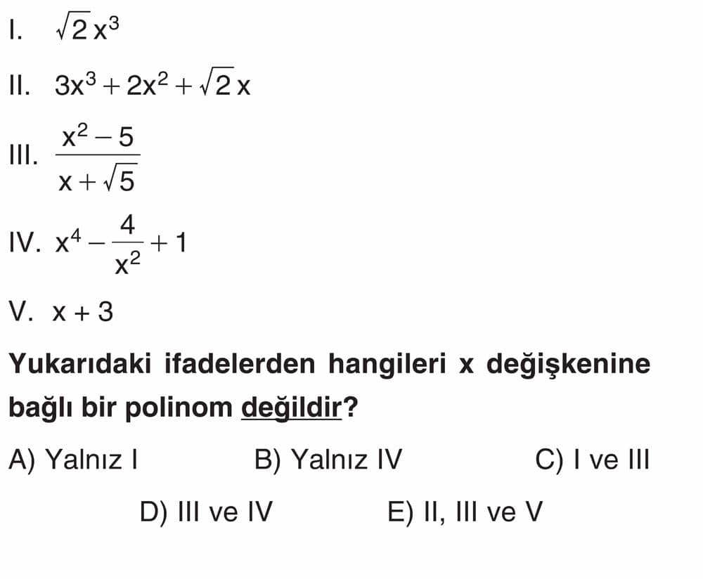 I. √2 x³ II. 3x³ + 2x² + √2 x III. (x² - 5)/(x + √5) IV. x⁴ - 4/x² + 1 V. x + 3 Yukarıdaki